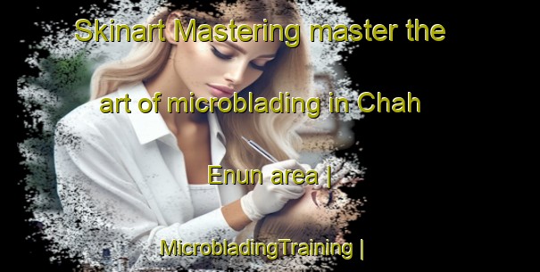 Skinart Mastering master the art of microblading in Chah Enun area | MicrobladingTraining | MicrobladingClasses | SkinartTraining-Pakistan